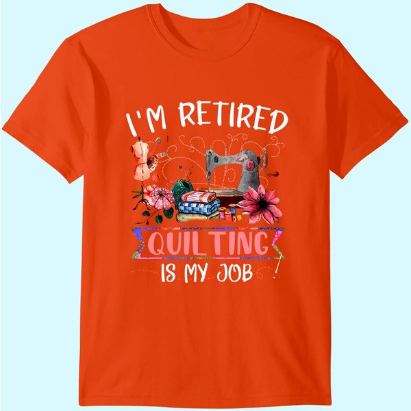 I'm Retired Retired Quilting Is My Job Funny Sewing Machine T-Shirt-image