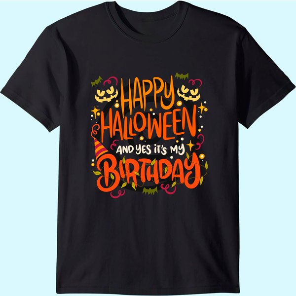 Happy Halloween And Yes It's My Birthday Oct 31 Funny T-Shirt-image