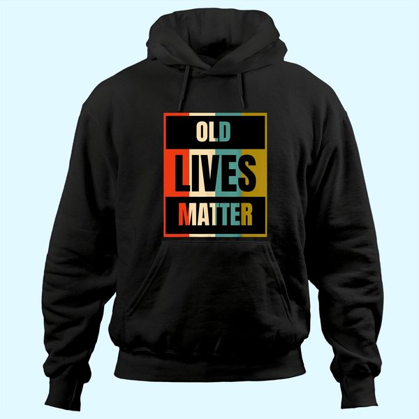 Old Lives Matter | Elderly Senior Citizen Hoodie