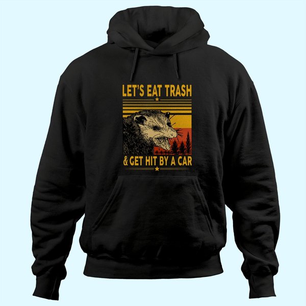 Let's Eat Trash And Get Hit By A Car Opossum Hoodie