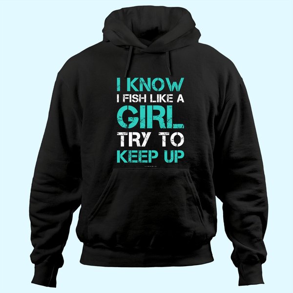 I Fish Like A Girl Thoodie. Funny Fishing Hoodie With Sayings-image
