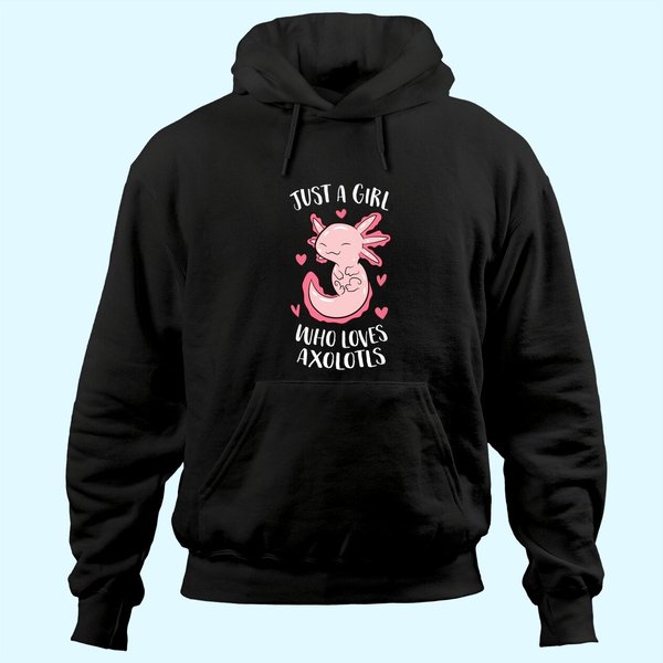 Just A Girl Who Loves Axolotls Girl Hoodie