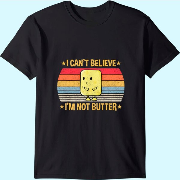 I Cant Believe Im Not Butter T-Shirt-image