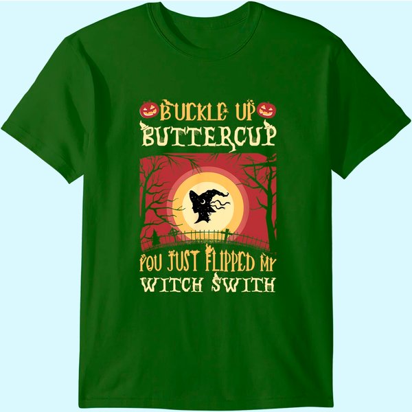 Buckle Up Buttercup You Just Flipped My Witch Switch T-Shirt-image