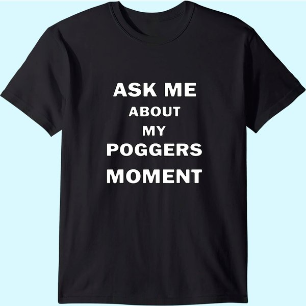 Ask Me About My Poggers Moment T Shirt-image