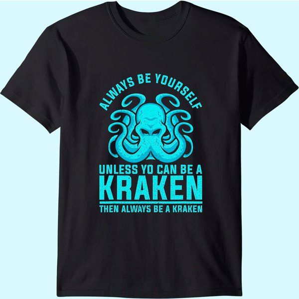 Always Be Yourself Unless You Can Be A Kraken T Shirt-image