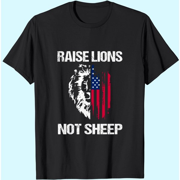 Raise Lions Not Sheep American Flag Meaningful Lovely Present T Shirt-image