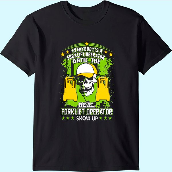Everybody Is Forklift Operator Until Real Shows Up Tshirt-image