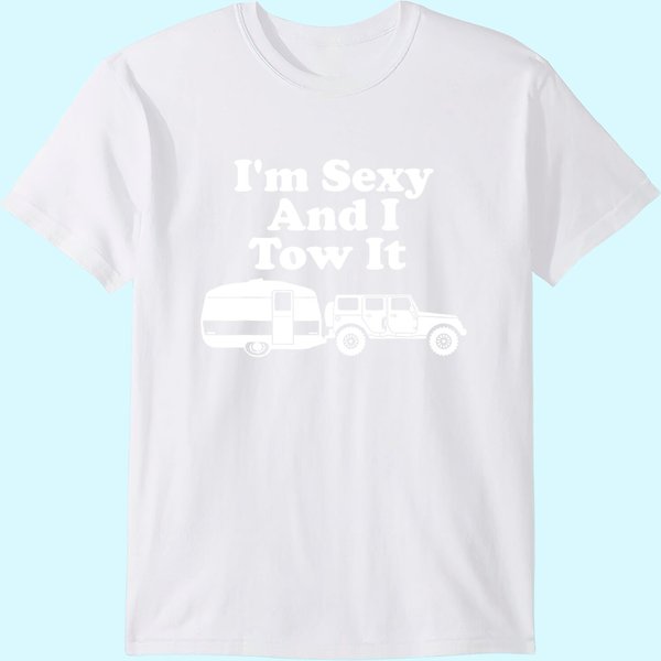 I'm Sexy And I Tow It Funny Camping T-Shirt-image
