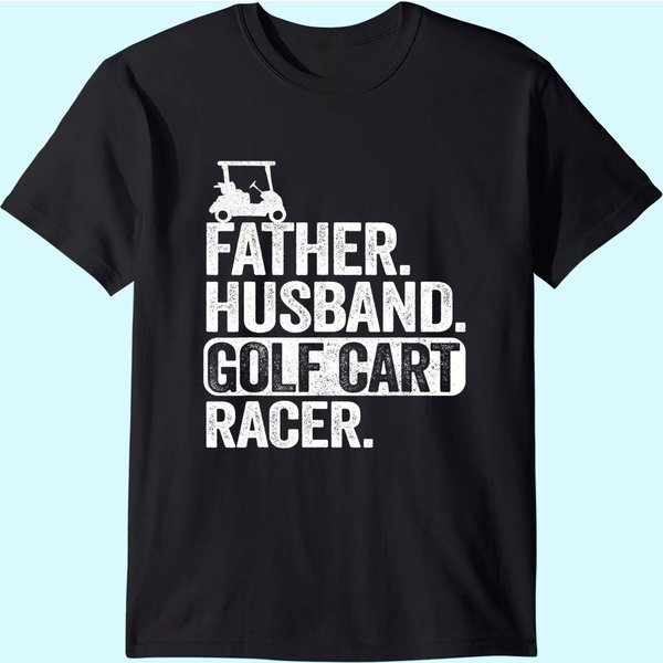 Father Husband Golf Cart Racer Golfing Dad Funny Golf Cart T-Shirt-image