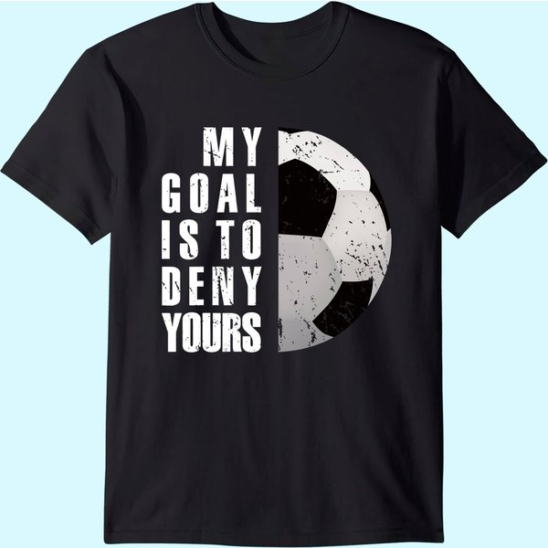 My Goal Is To Deny Yours Soccer Goalie Distressed Tt Shirt-image