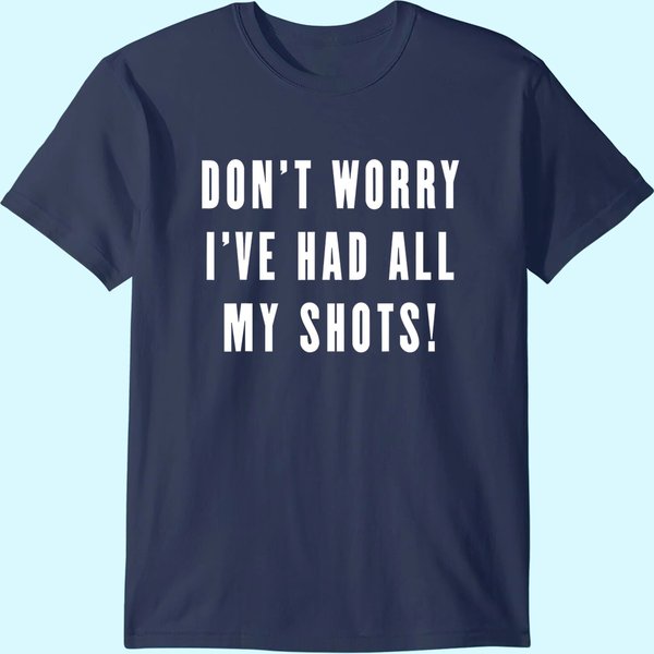 Don't Worry I've Had All My Shots Vaccine Vaccination T-Shirt-image