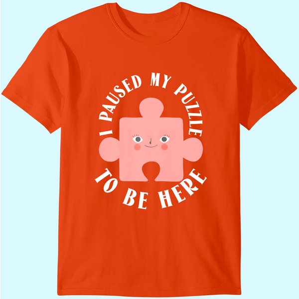 I Paused My Puzzle To Be Here T-Shirt-image