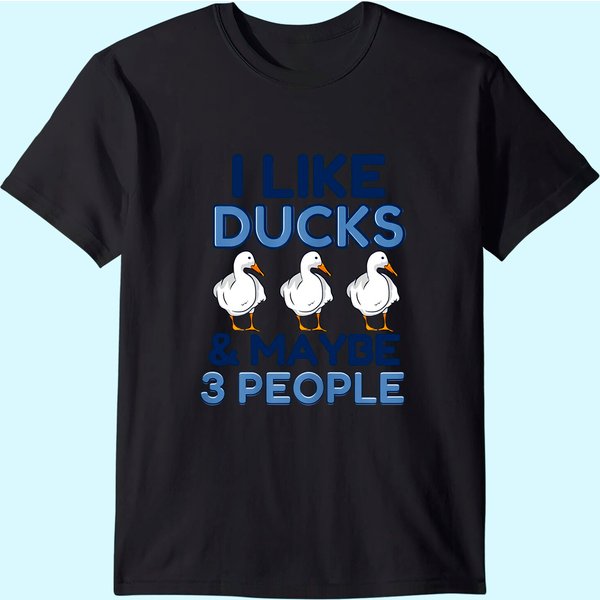 I Like Ducks And Maybe Like 3 People Animal Duck Farmer T-Shirt-image