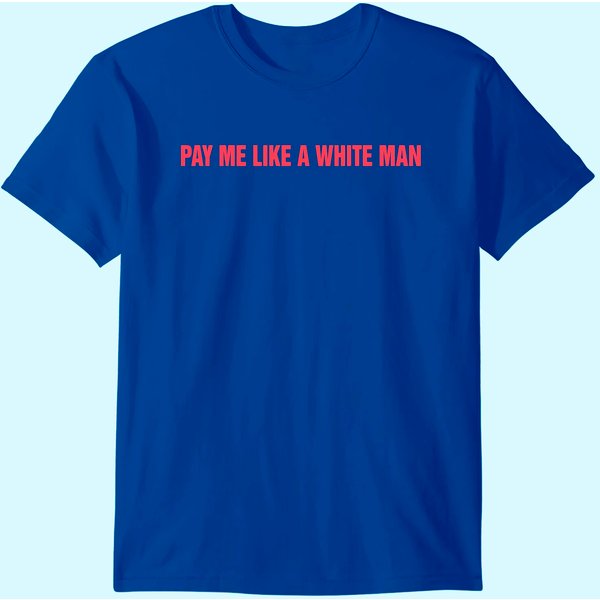 Pay Me Like A White Man T-Shirt-image