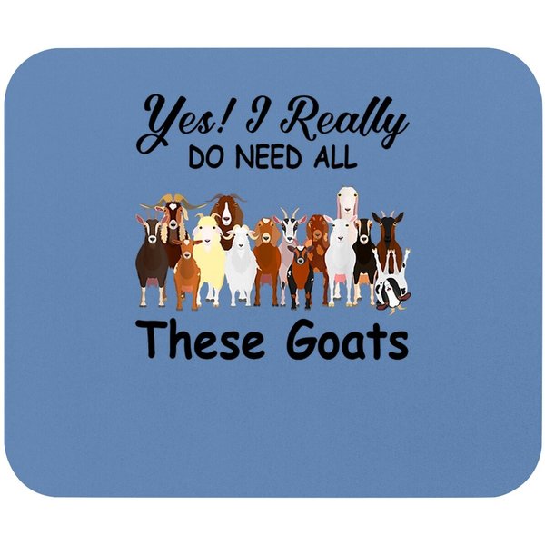 Yes I Really Do Need All These Goats Gift Mouse Pad-image