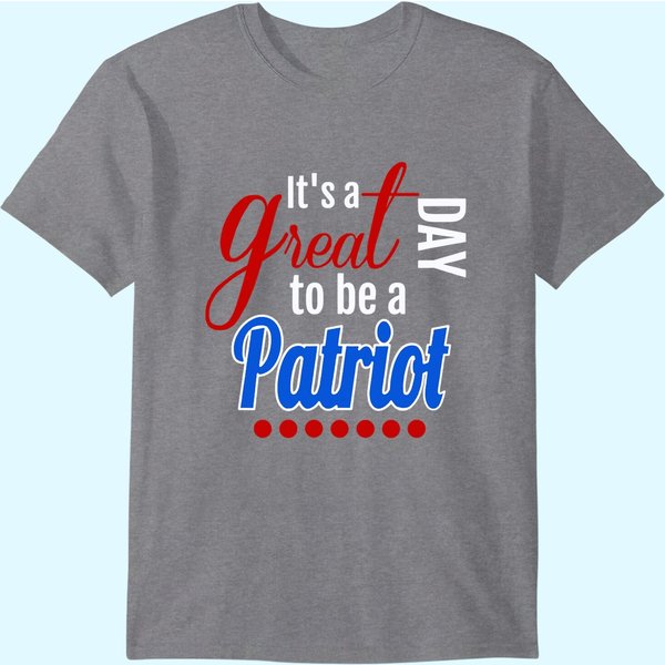 It's A Great Day To Be A Patriot T Shirt-image