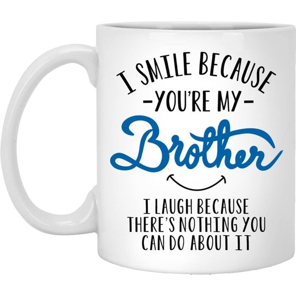 I Smile Because Youre My Brother I Laugh Because Theres Nothing You Can Do About It Mug-image