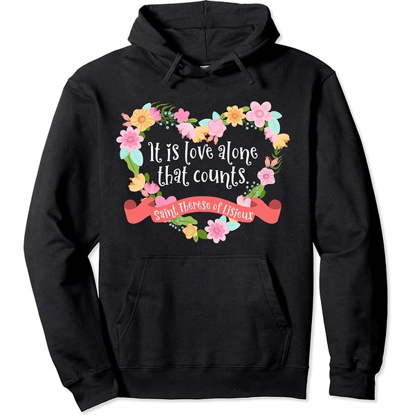 St Therese Of Lisieux Quotes Love Alone Catholic Women Pullover Hoodie-image