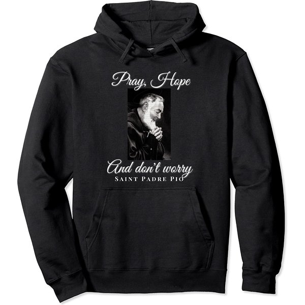Saint Padre Pio Pray Hope Dont Worry Catholic Christian Pullover Hoodie-image