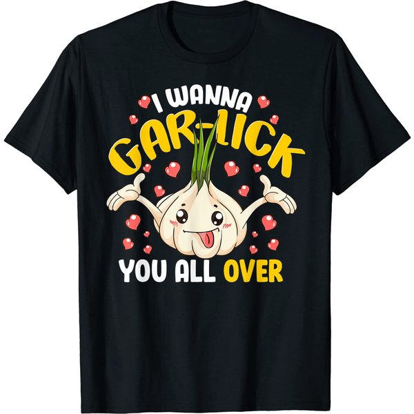 I Wanna Gar-Lick You All Over Garlic Lover Cook Chef Cooker T-Shirt-image