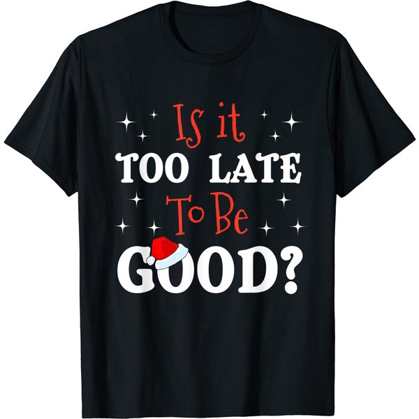Is It Too Late To Be Good T-Shirt-image