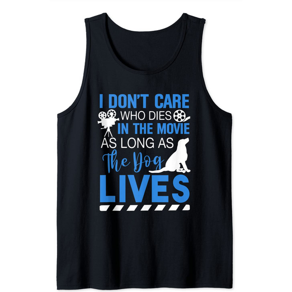 I Don't Care Who Dies In A Movie As Long As The Dog Lives Tank Top-image