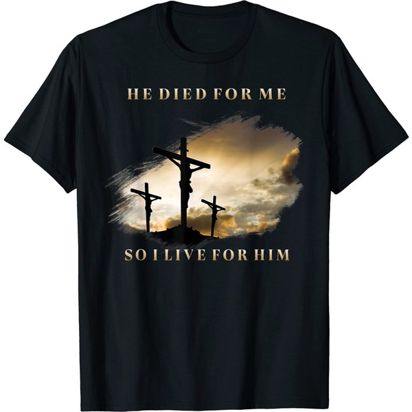 He Died For Me So I Live For Him T-Shirt-image