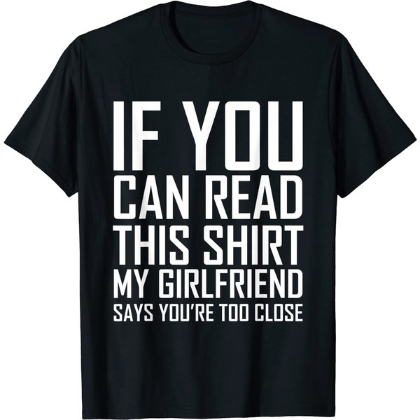 If You Can Read This My Girlfriend Says Too Close T-Shirt-image