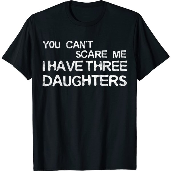 You Can't Scare Me I Have Three Daughters T-Shirt T-Shirt-image