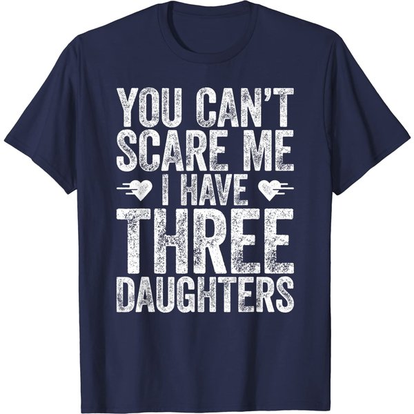 You Can't Scare Me I Have Three Daughters T-Shirt T-Shirt-image