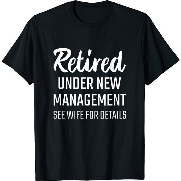 Retired Under New Management See Wife For Details Tshirt-image