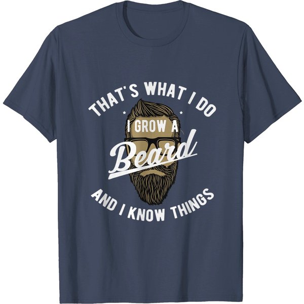 That's What I Do I Grow A Beard And I Know Things T Shirt-image