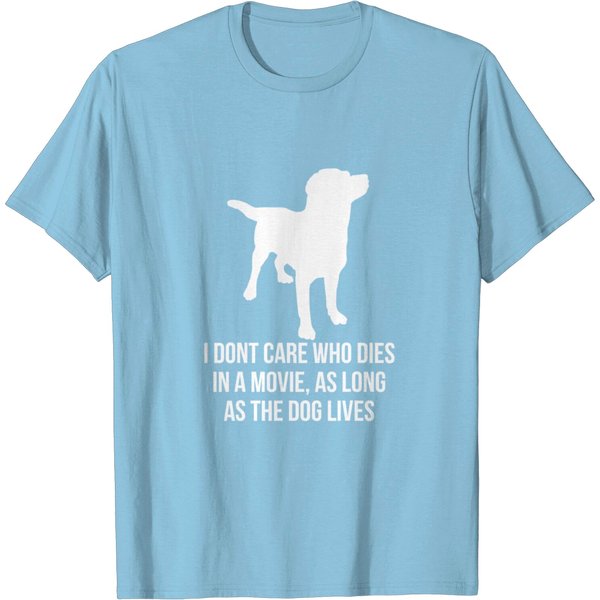 I Don't Care Who Dies In A Movie As Long As The Dog Lives T-Shirt-image