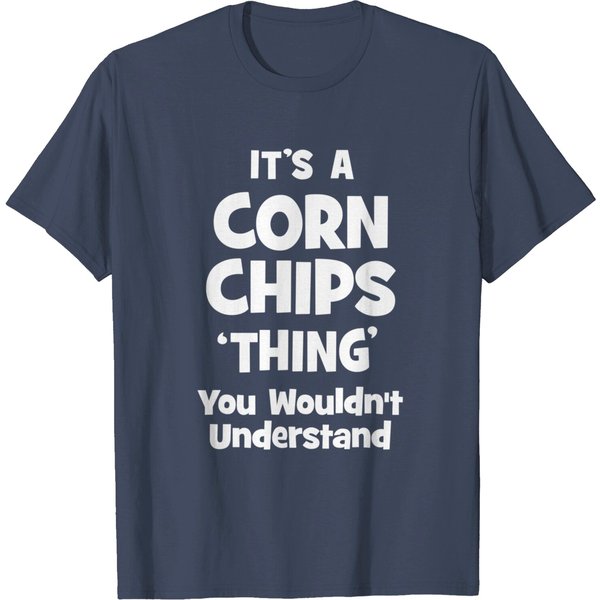 Corn Chips Thing You Wouldn't Understand Funny T-Shirt-image