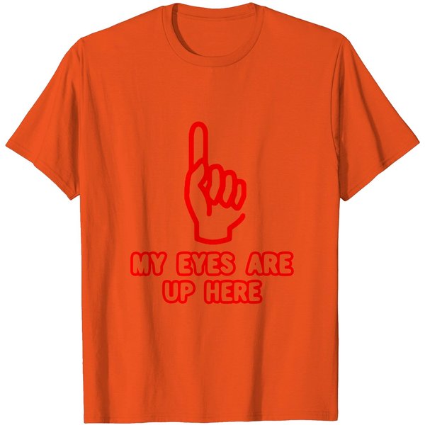 My Eyes Are Up Here Funny T-Shirt-image