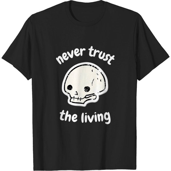 Never Trust The Living | Creepy Gothic Grunge Halloween Joke T-Shirt-image