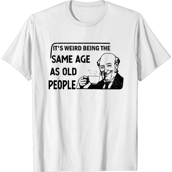It's Weird Being The Same Age As Old People T-Shirt-image
