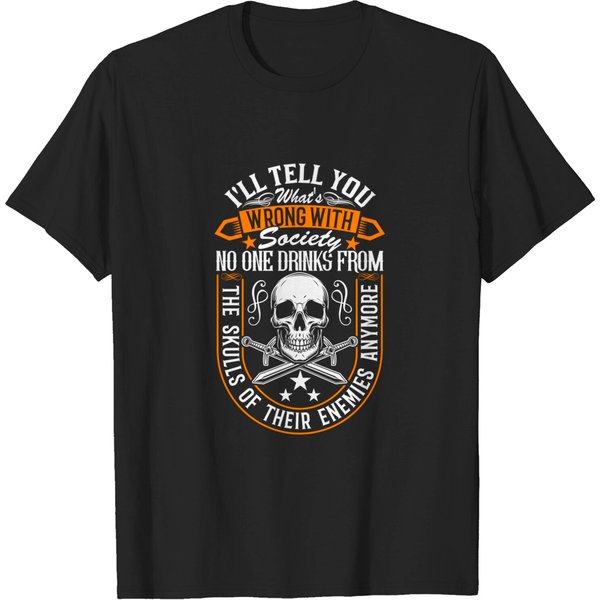 I'll Tell You What's Wrong With Society No One Drinks Skulls T Shirt-image