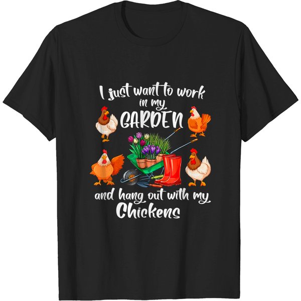 I Just Want To Work In My Garden And Hang Out With Chickens T-Shirt-image
