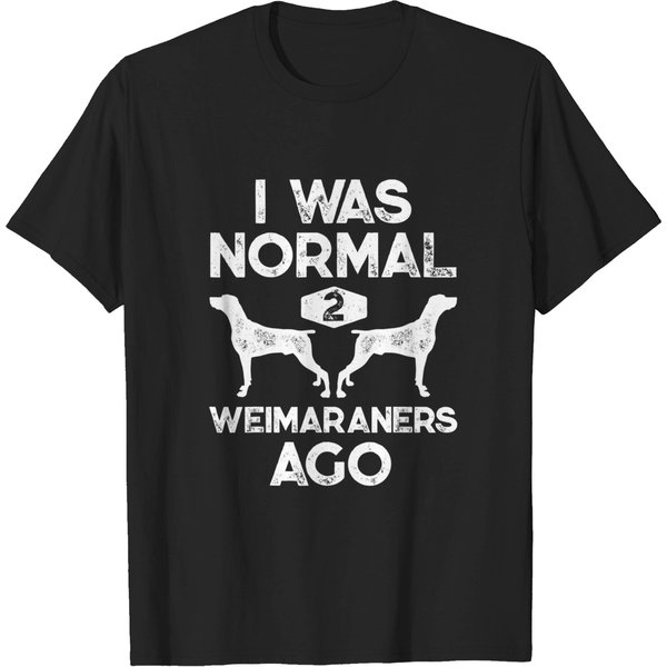 I Was Normal 2 Weimaraners Ago T Shirt-image