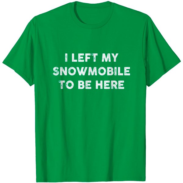 I Left My Snowmobile To Be Here Snowmobiling T-Shirt-image