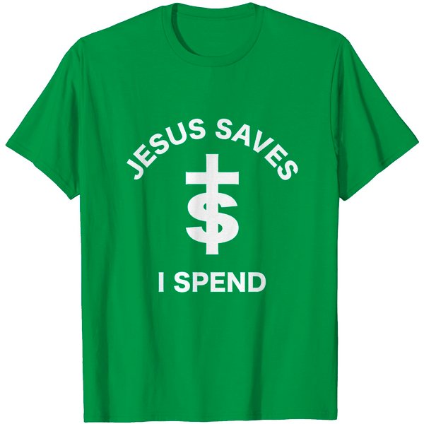 Jesus Saves I Spend T-Shirt-image