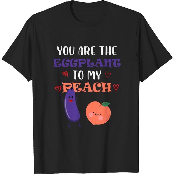 You Are The Eggplant To My Peach Fruit Lover Design T-Shirt-image