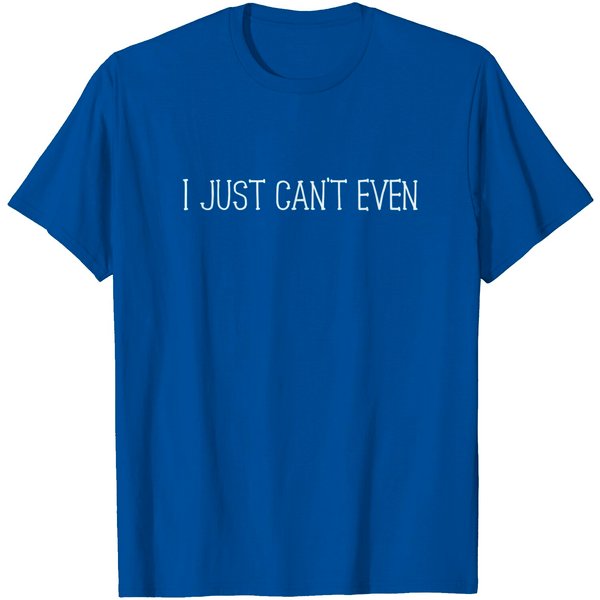 Womens I Just Can't Even T-Shirt-image