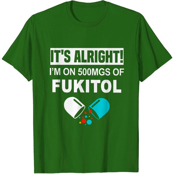 It's Okay I'm On 500Mg Of Fukitol T Shirt-image