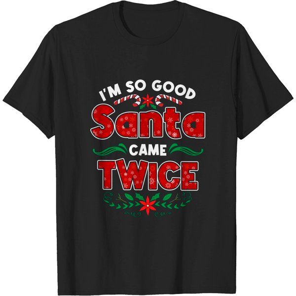 Christmas I'm So Good Santa Came Twice Christmas T-Shirt-image