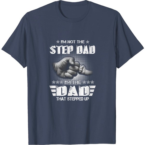 I'm Not The Step-Dad I'm The Dad That Stepped Up Father Gift T-Shirt-image