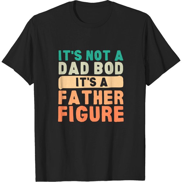 It's Not A Dad Bod It's A Father Figure New Dad T-Shirt-image
