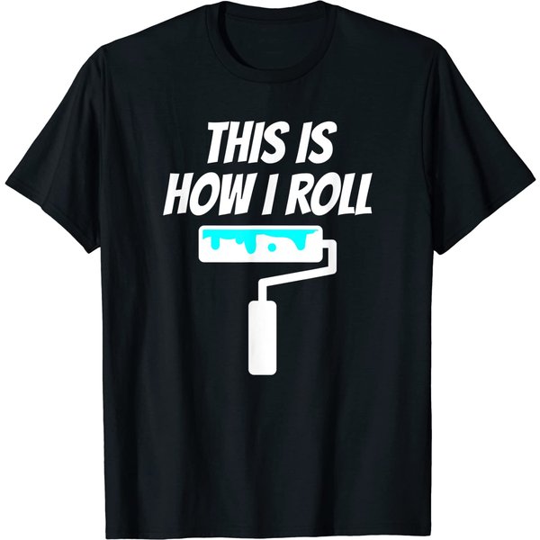 Painter This Is How I Roll - Painter Shirt Gift For Painter T-Shirt-image